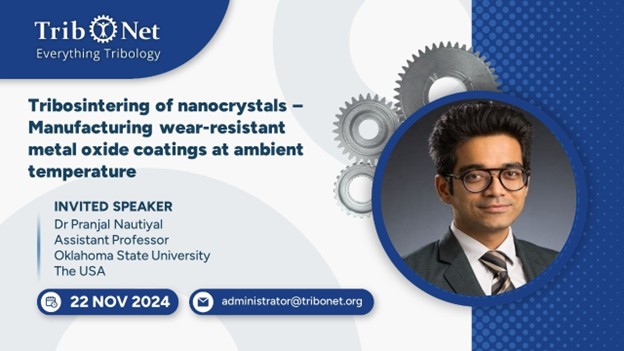 news-11-22-24.jpg Pranjal Nautiyal webinar entitled “Tribosintering of nanocrystals – Manufacturing wear-resistant metal oxide coatings at ambient temperature” hosted by TriboNet